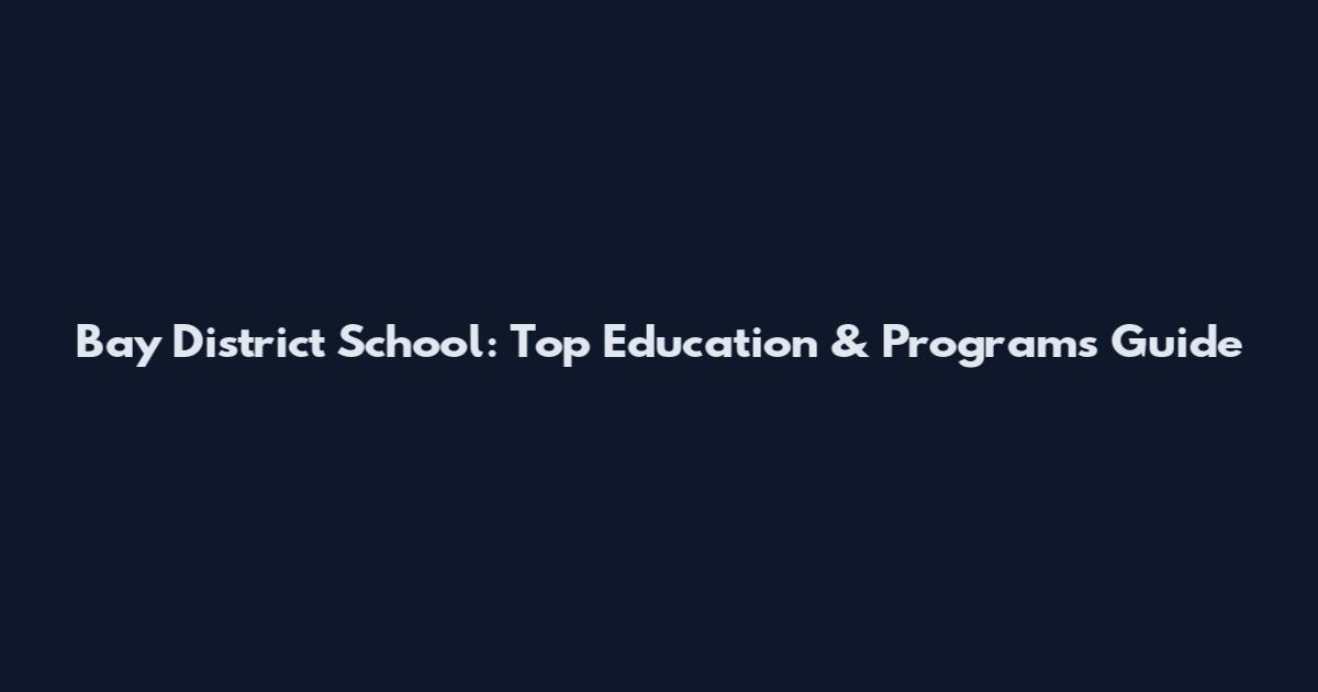 Bay District School: Top Education & Programs Guide