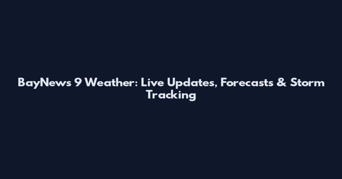 BayNews 9 Weather: Live Updates, Forecasts & Storm Tracking
