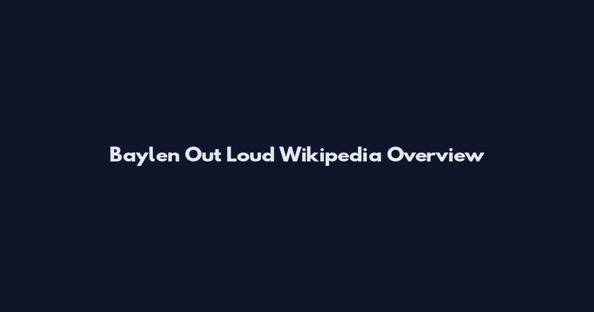 Baylen Out Loud Wikipedia Overview