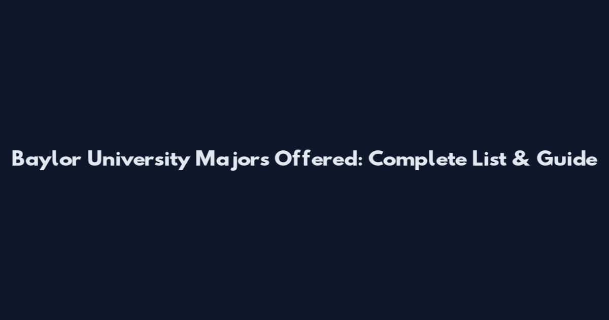 Baylor University Majors Offered: Complete List & Guide