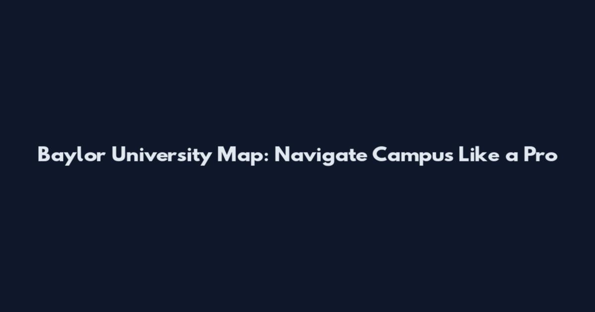 Baylor University Map: Navigate Campus Like a Pro