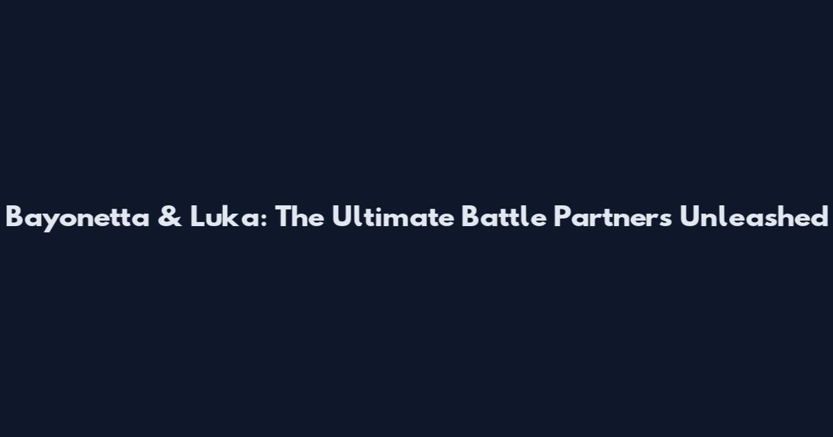 Bayonetta & Luka: The Ultimate Battle Partners Unleashed