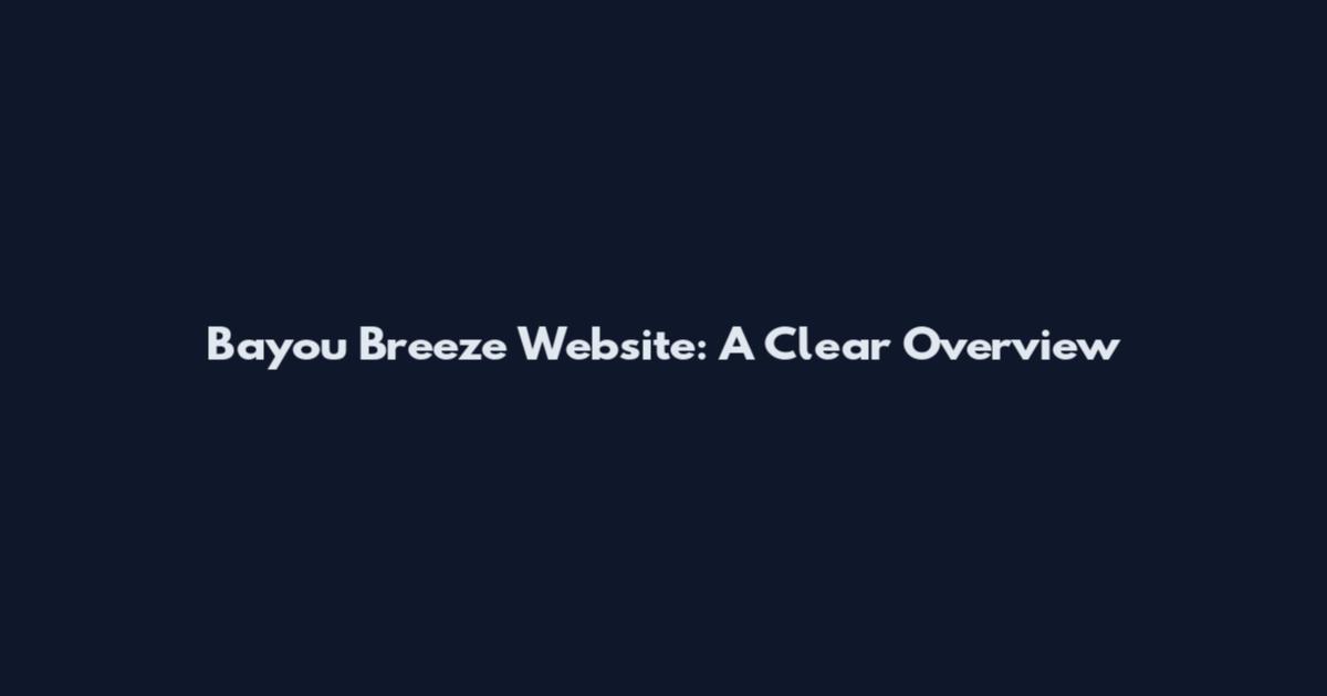 Bayou Breeze Website: A Clear Overview