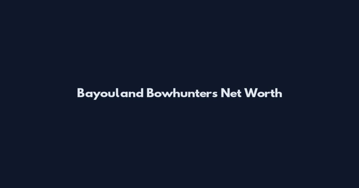 Bayouland Bowhunters Net Worth