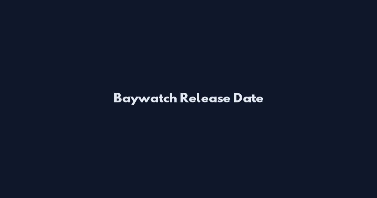 Baywatch Release Date