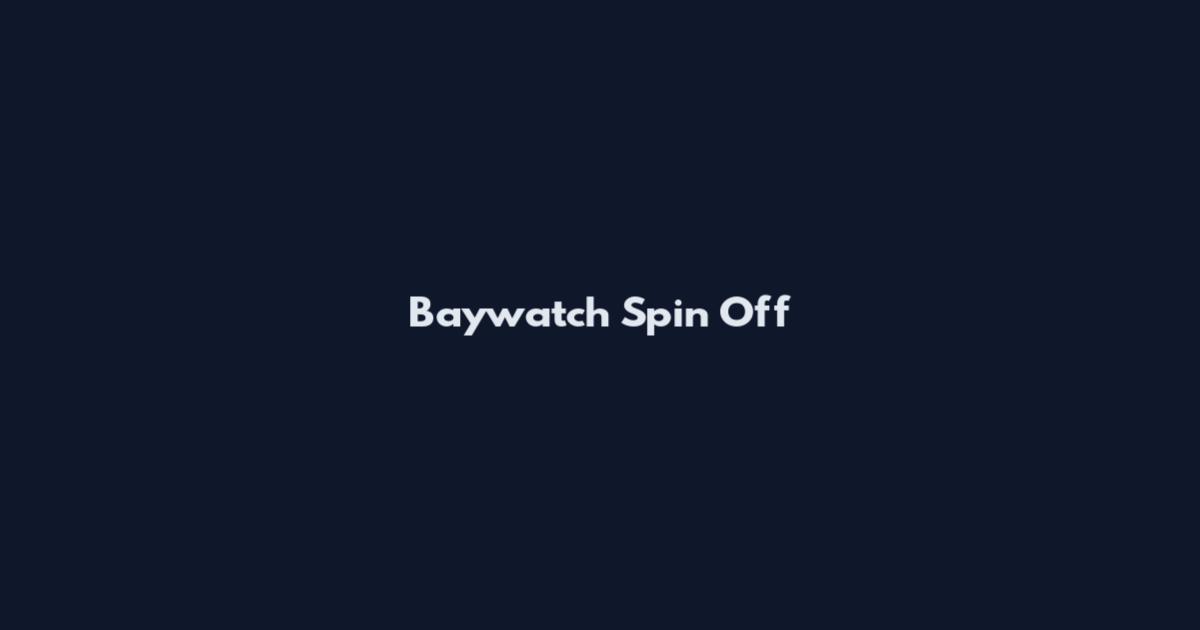 Baywatch Spin Off