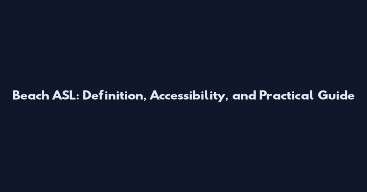 Beach ASL: Definition, Accessibility, and Practical Guide