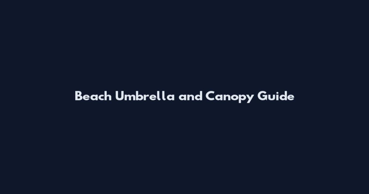 Beach Umbrella and Canopy Guide