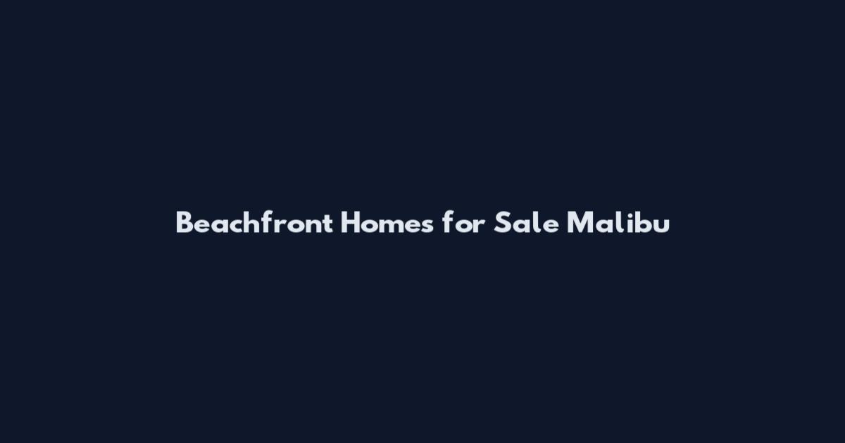 Beachfront Homes for Sale Malibu