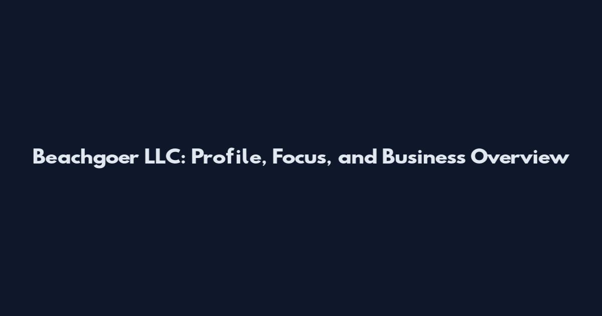 Beachgoer LLC: Profile, Focus, and Business Overview