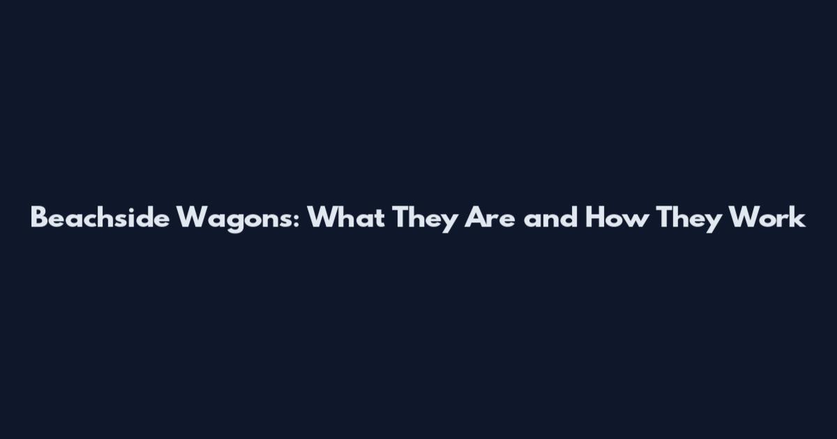 Beachside Wagons: What They Are and How They Work