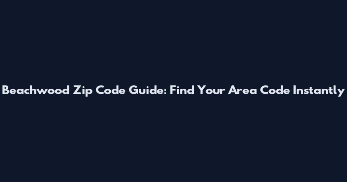 Beachwood Zip Code Guide: Find Your Area Code Instantly
