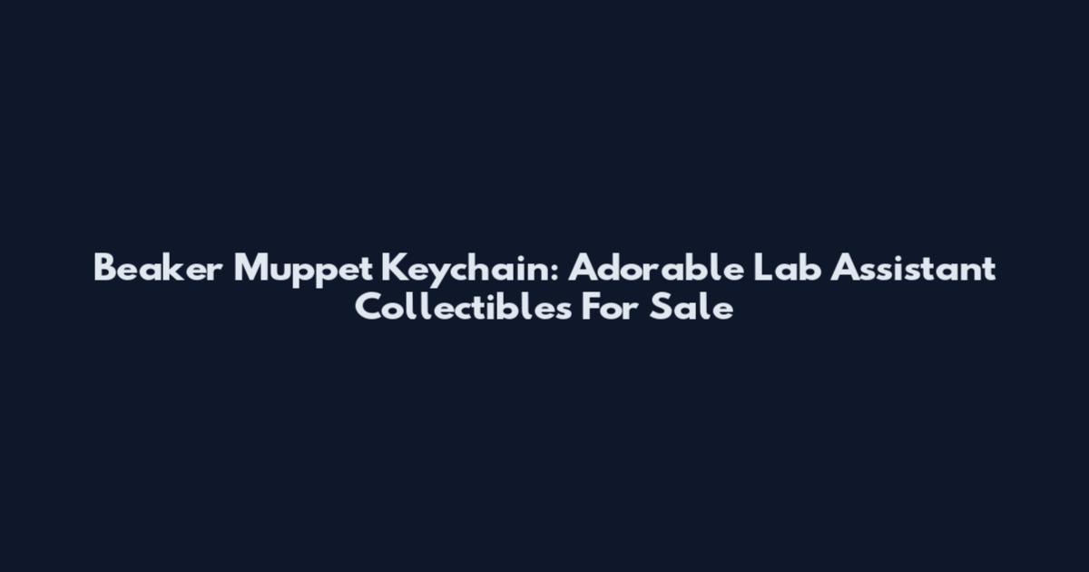 Beaker Muppet Keychain: Adorable Lab Assistant Collectibles For Sale