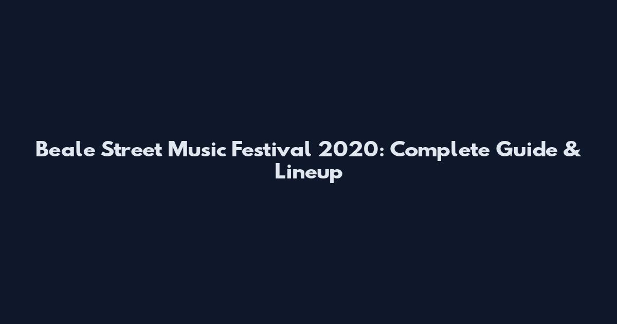 Beale Street Music Festival 2020: Complete Guide & Lineup