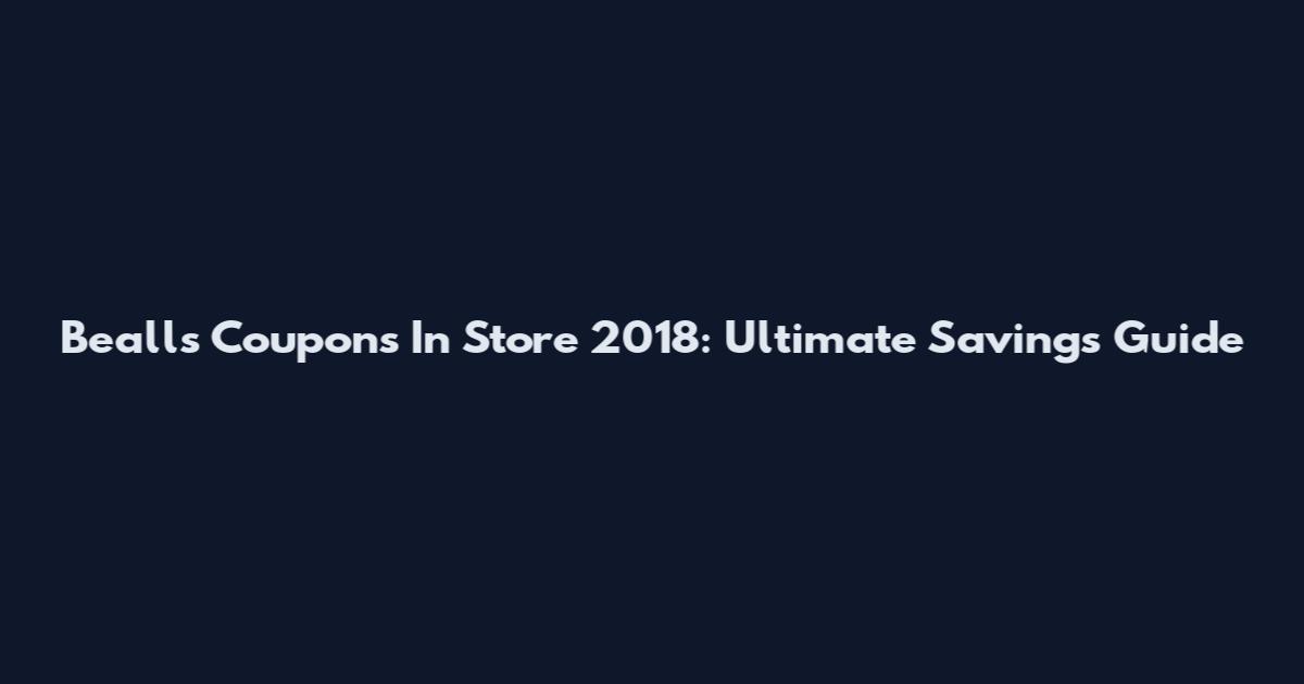 Bealls Coupons In Store 2018: Ultimate Savings Guide