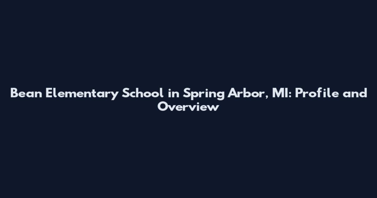 Bean Elementary School in Spring Arbor, MI: Profile and Overview