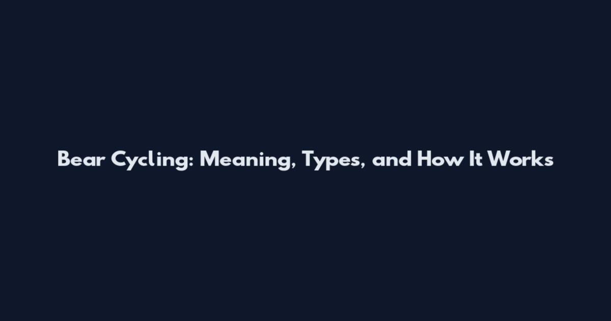 Bear Cycling: Meaning, Types, and How It Works