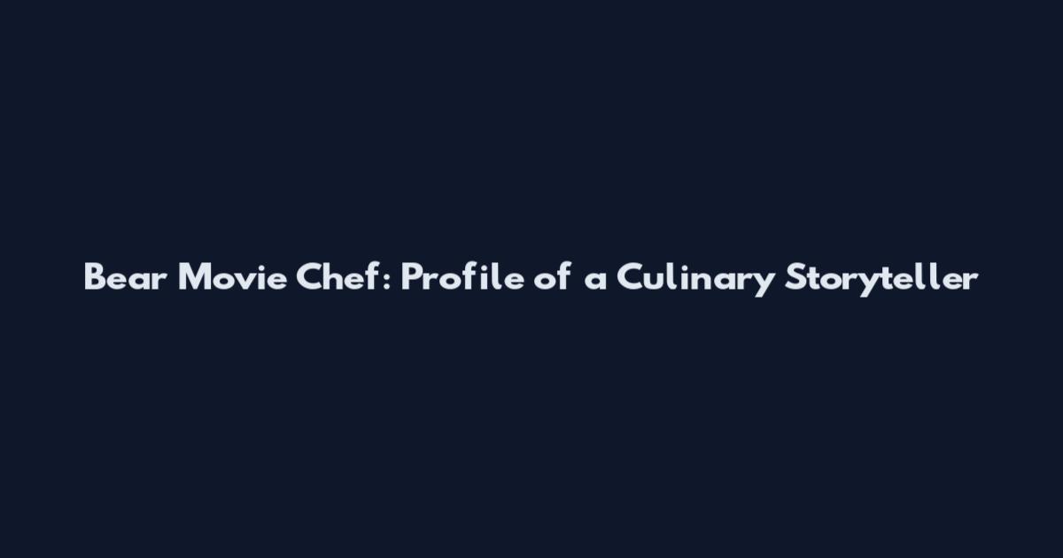 Bear Movie Chef: Profile of a Culinary Storyteller