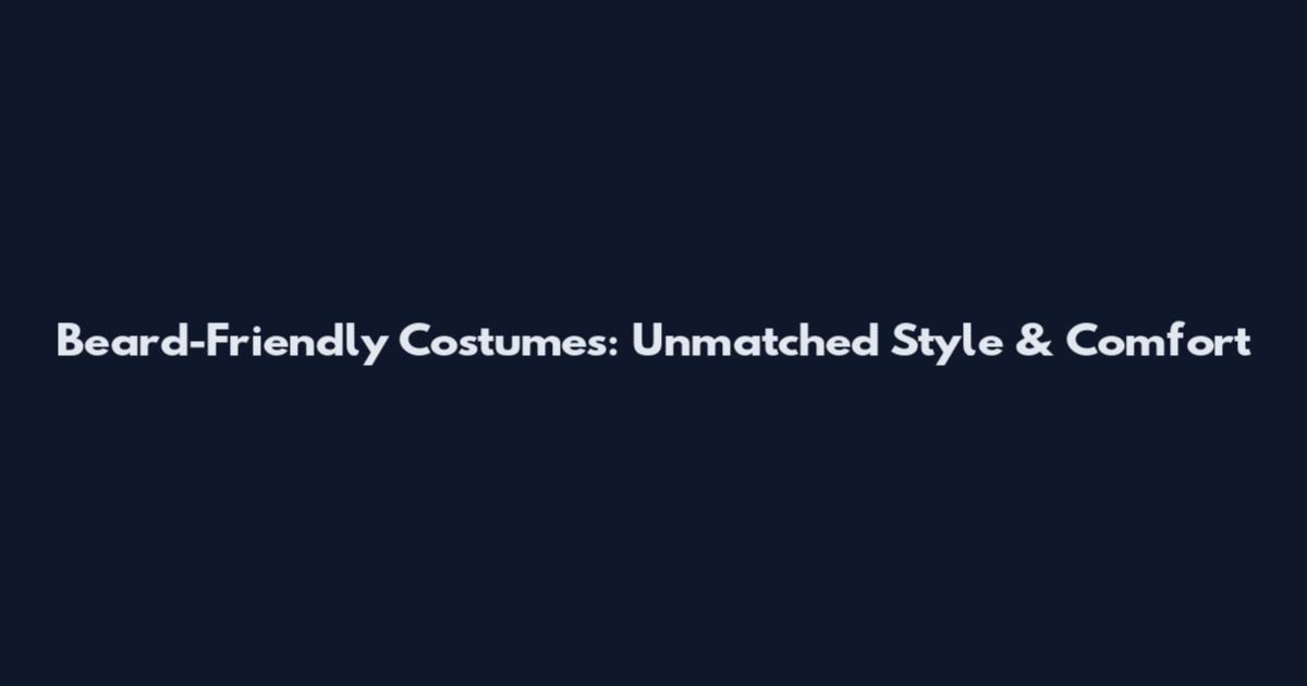 Beard-Friendly Costumes: Unmatched Style & Comfort