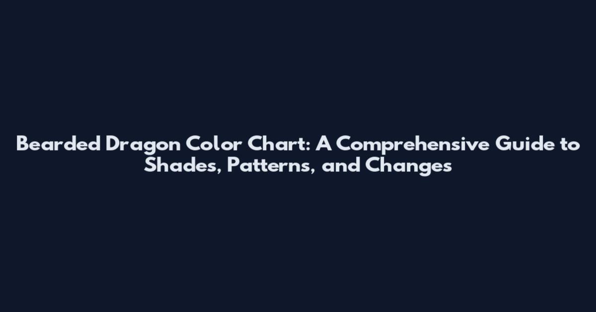 Bearded Dragon Color Chart: A Comprehensive Guide to Shades, Patterns, and Changes