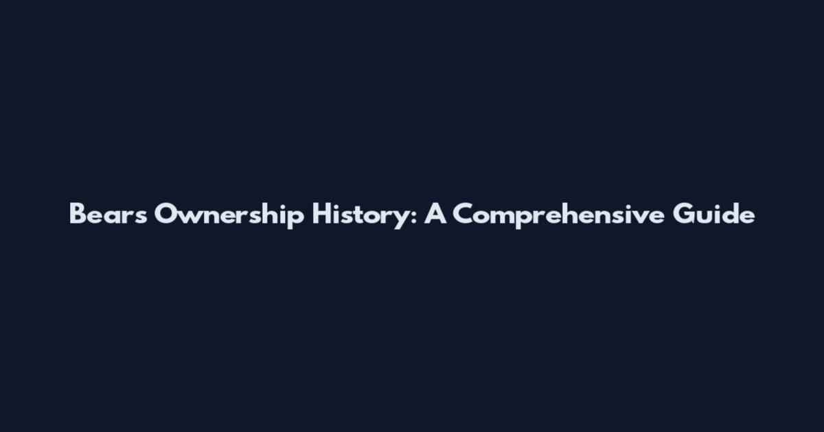 Bears Ownership History: A Comprehensive Guide