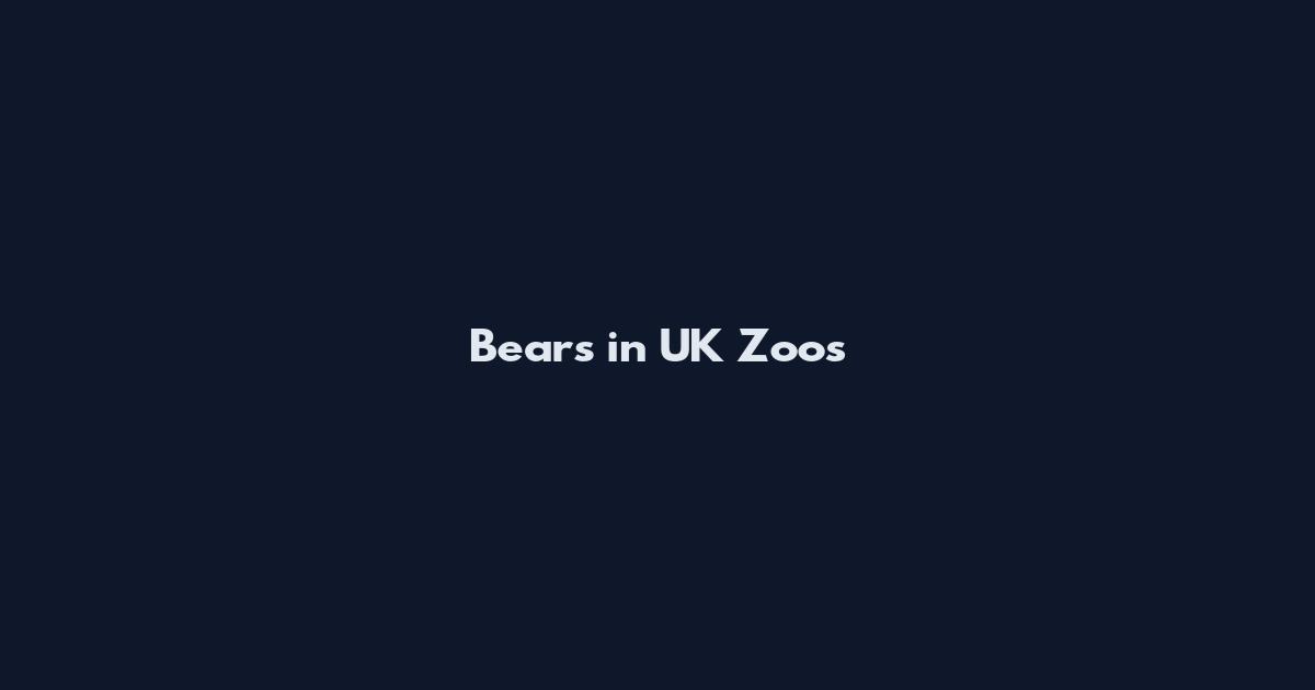 Bears in UK Zoos