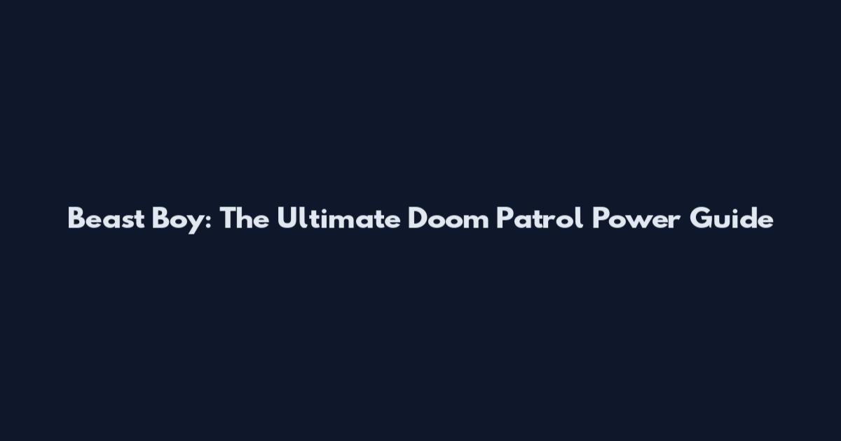 Beast Boy: The Ultimate Doom Patrol Power Guide