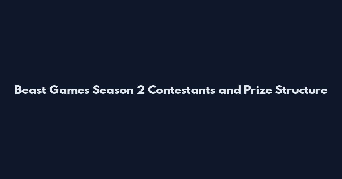 Beast Games Season 2 Contestants and Prize Structure