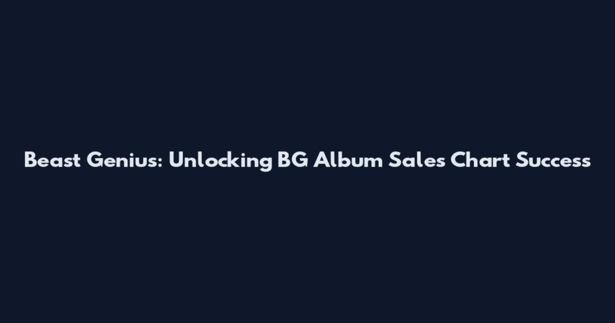Beast Genius: Unlocking BG Album Sales Chart Success