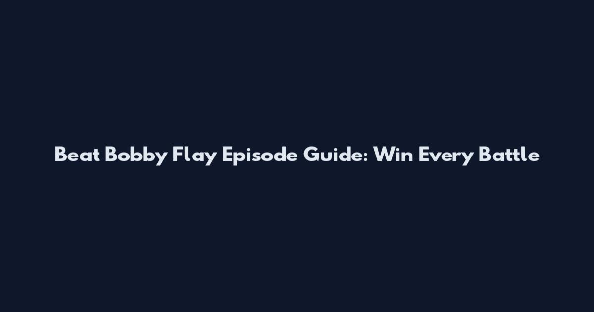 Beat Bobby Flay Episode Guide: Win Every Battle