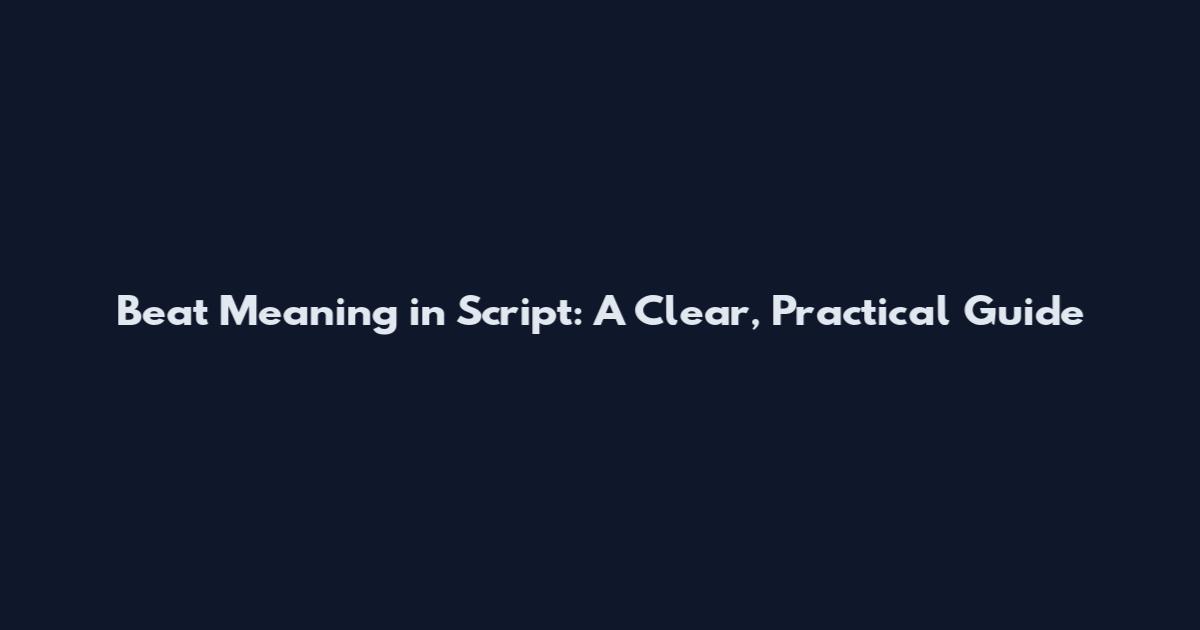 Beat Meaning in Script: A Clear, Practical Guide