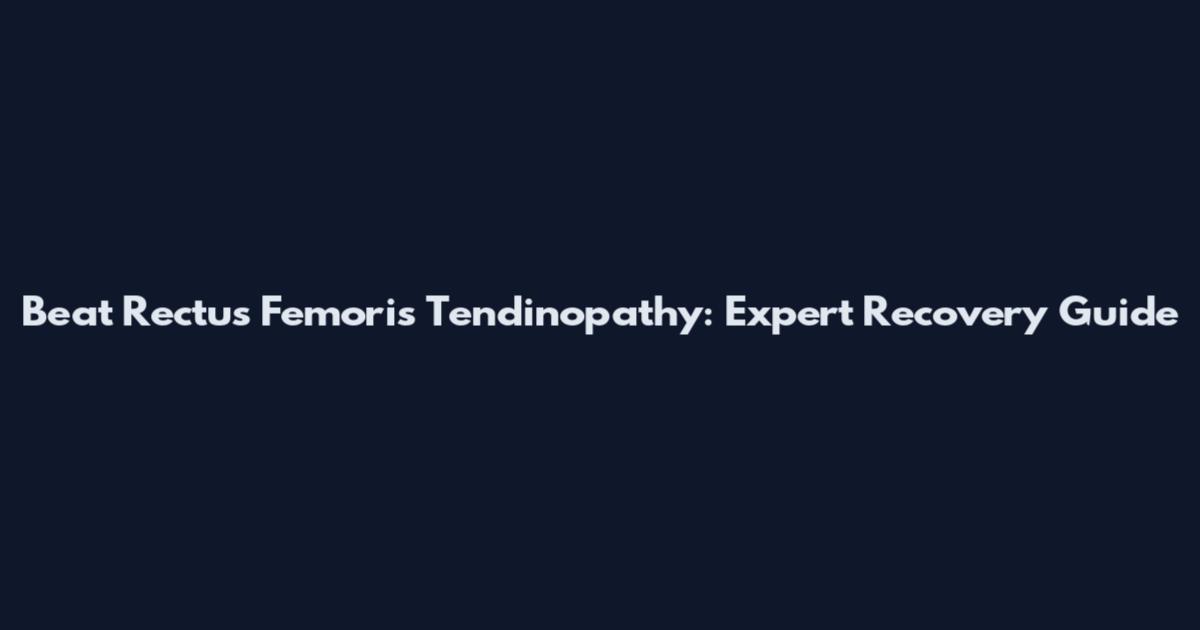Beat Rectus Femoris Tendinopathy: Expert Recovery Guide