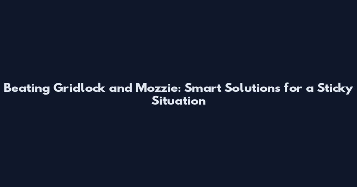 Beating Gridlock and Mozzie: Smart Solutions for a Sticky Situation
