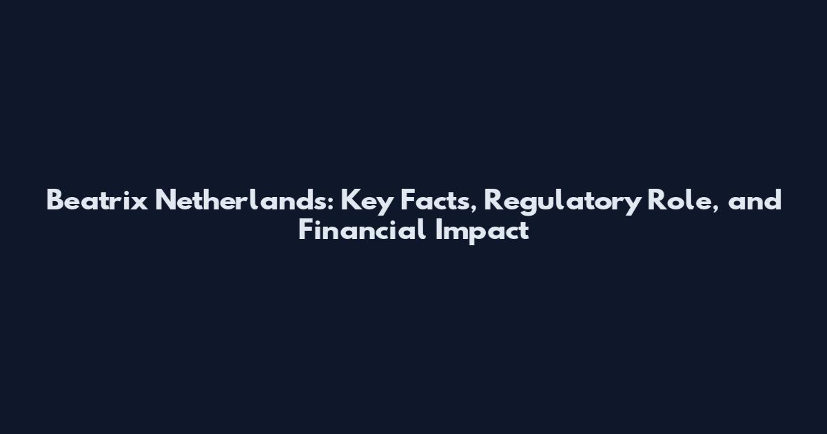 Beatrix Netherlands: Key Facts, Regulatory Role, and Financial Impact