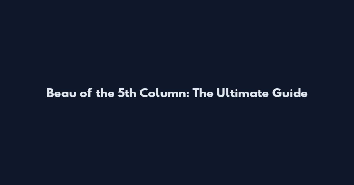 Beau of the 5th Column: The Ultimate Guide