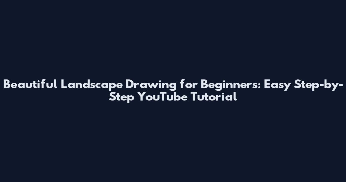 Beautiful Landscape Drawing for Beginners: Easy Step-by-Step YouTube Tutorial