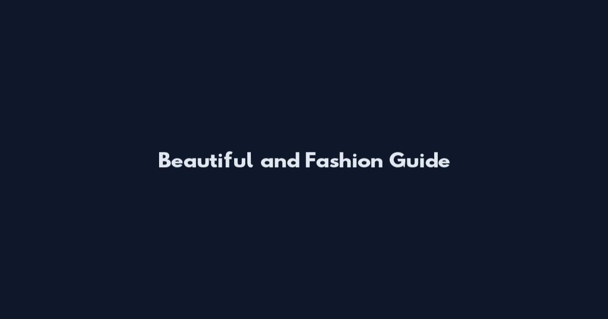 Beautiful and Fashion Guide