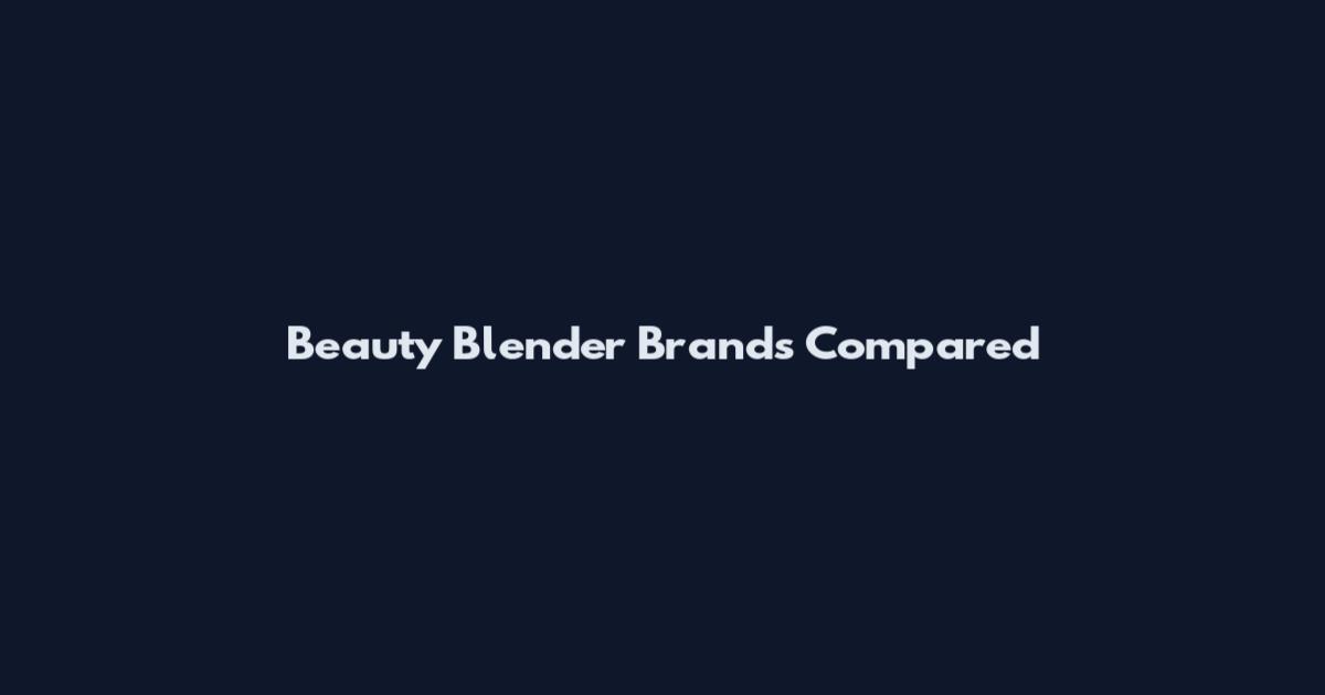 Beauty Blender Brands Compared