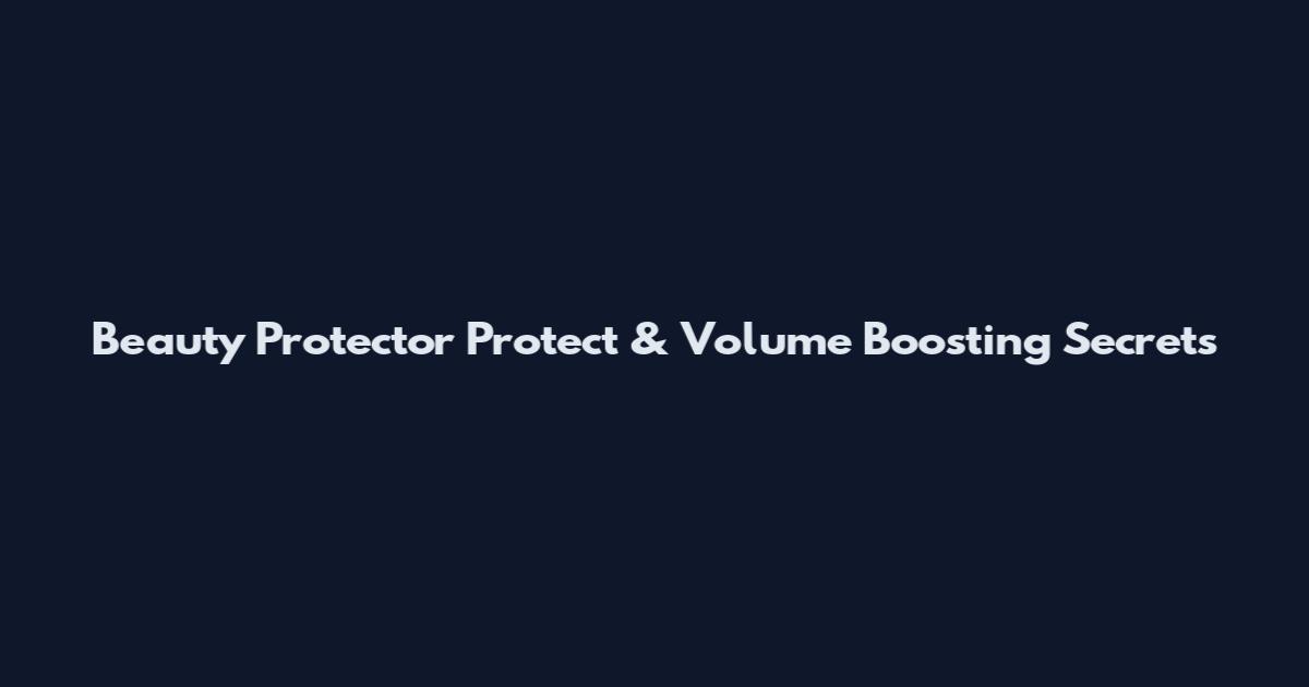 Beauty Protector Protect & Volume Boosting Secrets