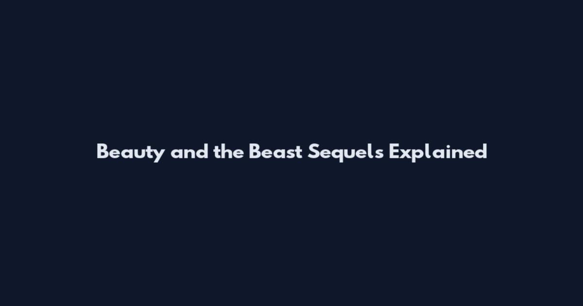 Beauty and the Beast Sequels Explained