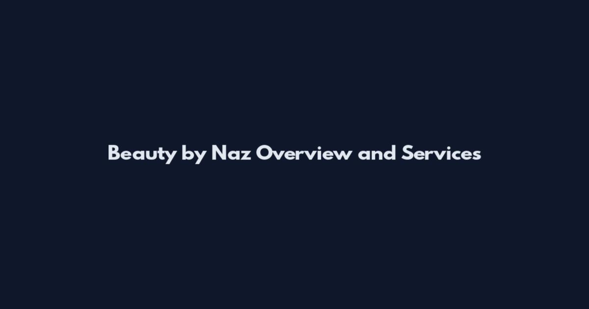 Beauty by Naz Overview and Services