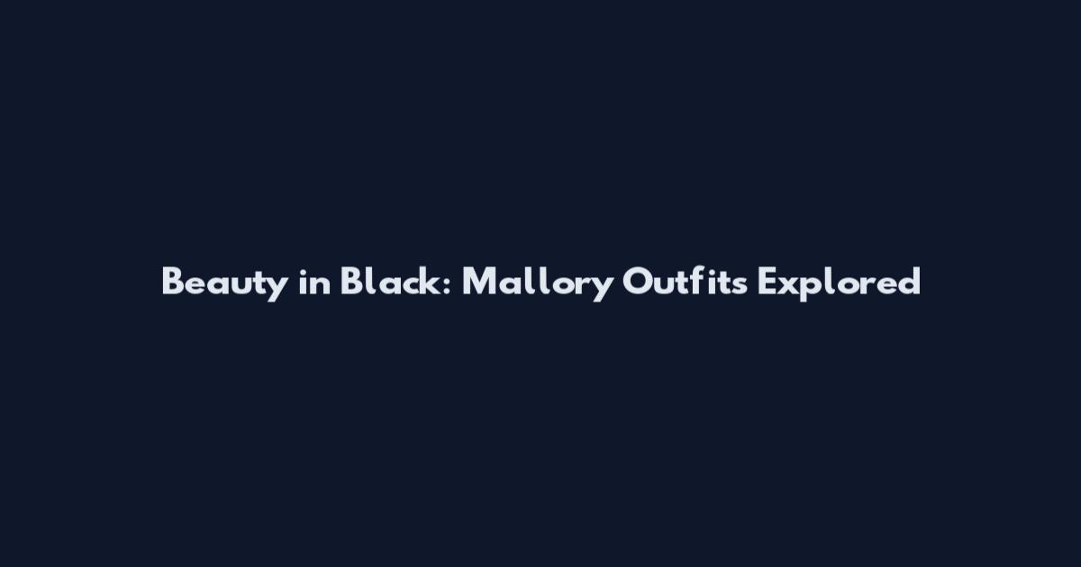 Beauty in Black: Mallory Outfits Explored