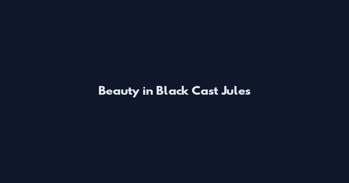 Beauty in Black Cast Jules