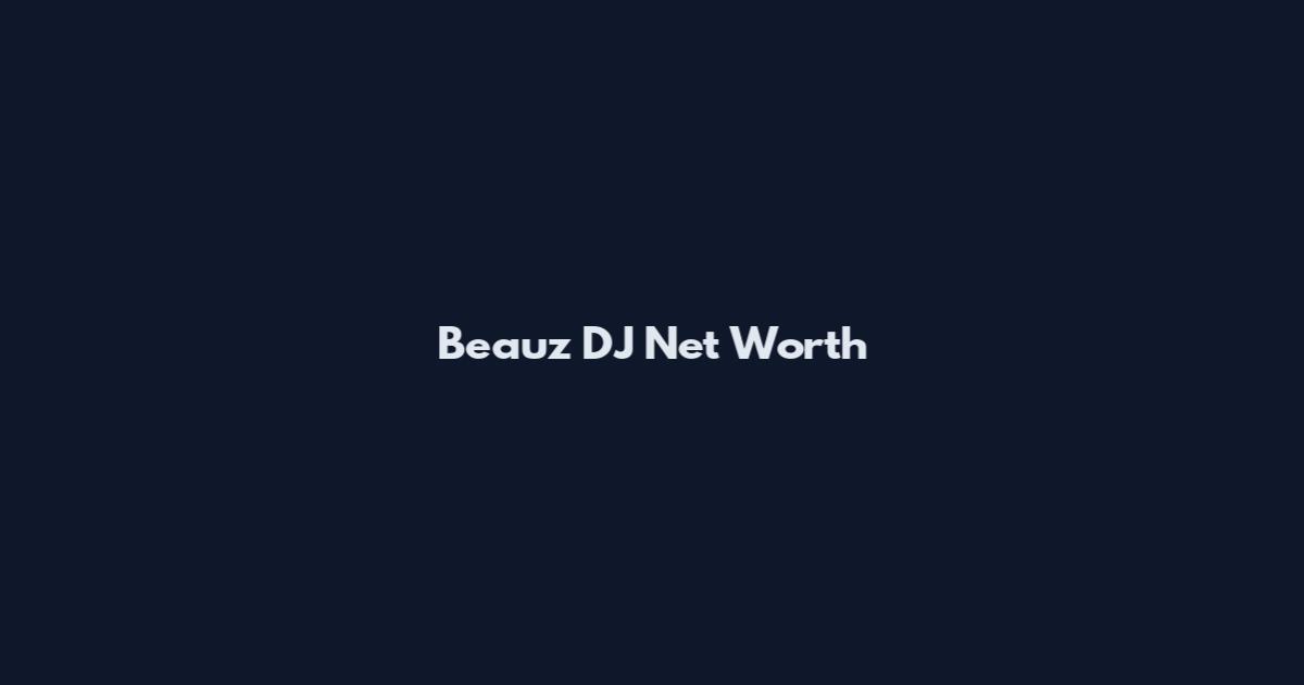 Beauz DJ Net Worth