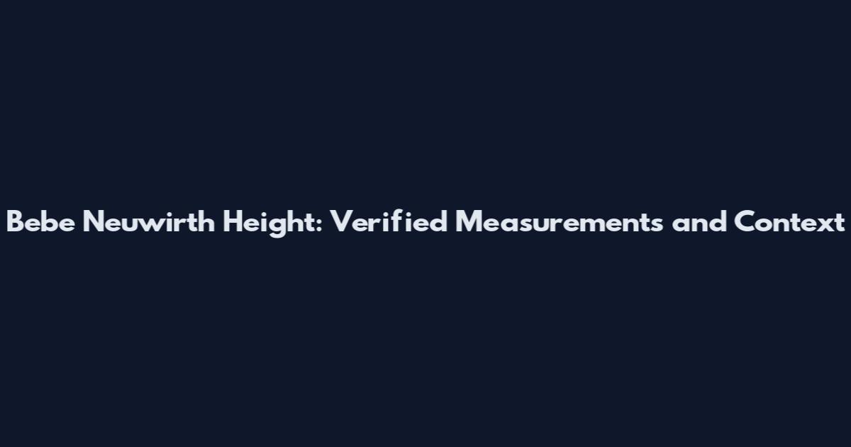 Bebe Neuwirth Height: Verified Measurements and Context