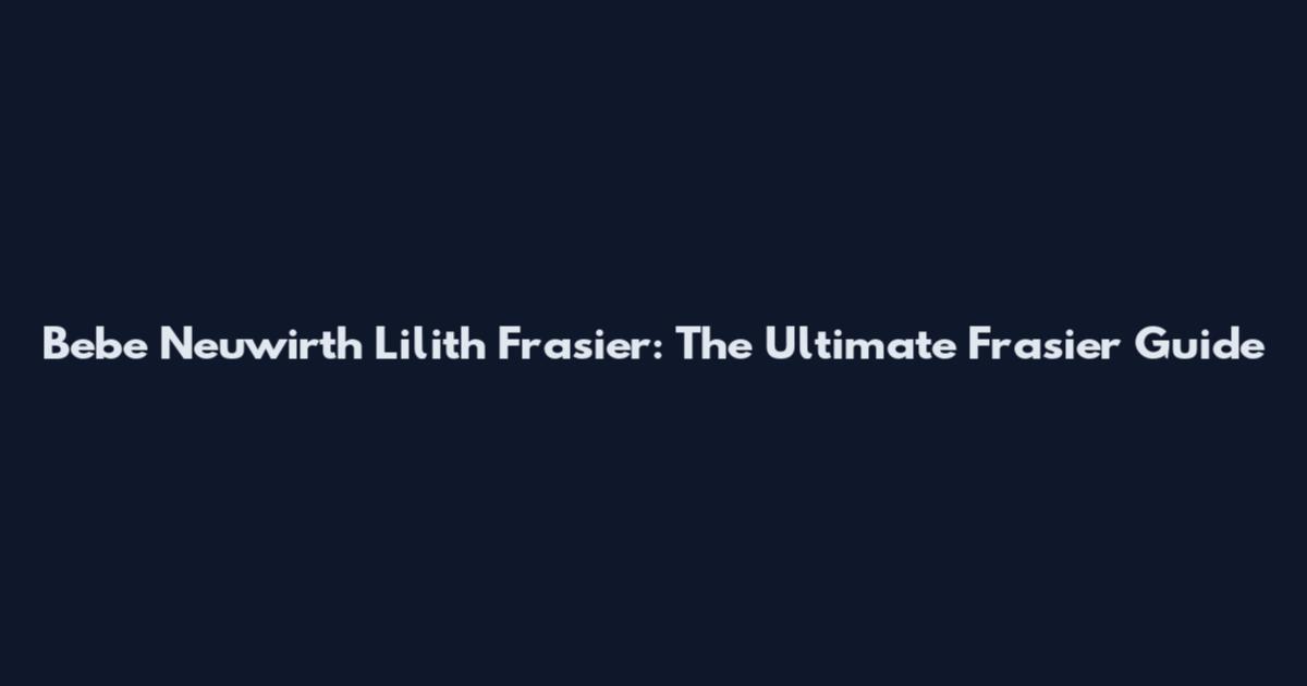 Bebe Neuwirth Lilith Frasier: The Ultimate Frasier Guide