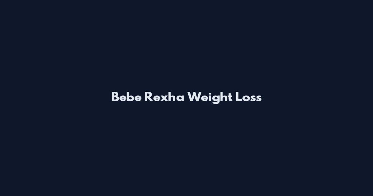 Bebe Rexha Weight Loss