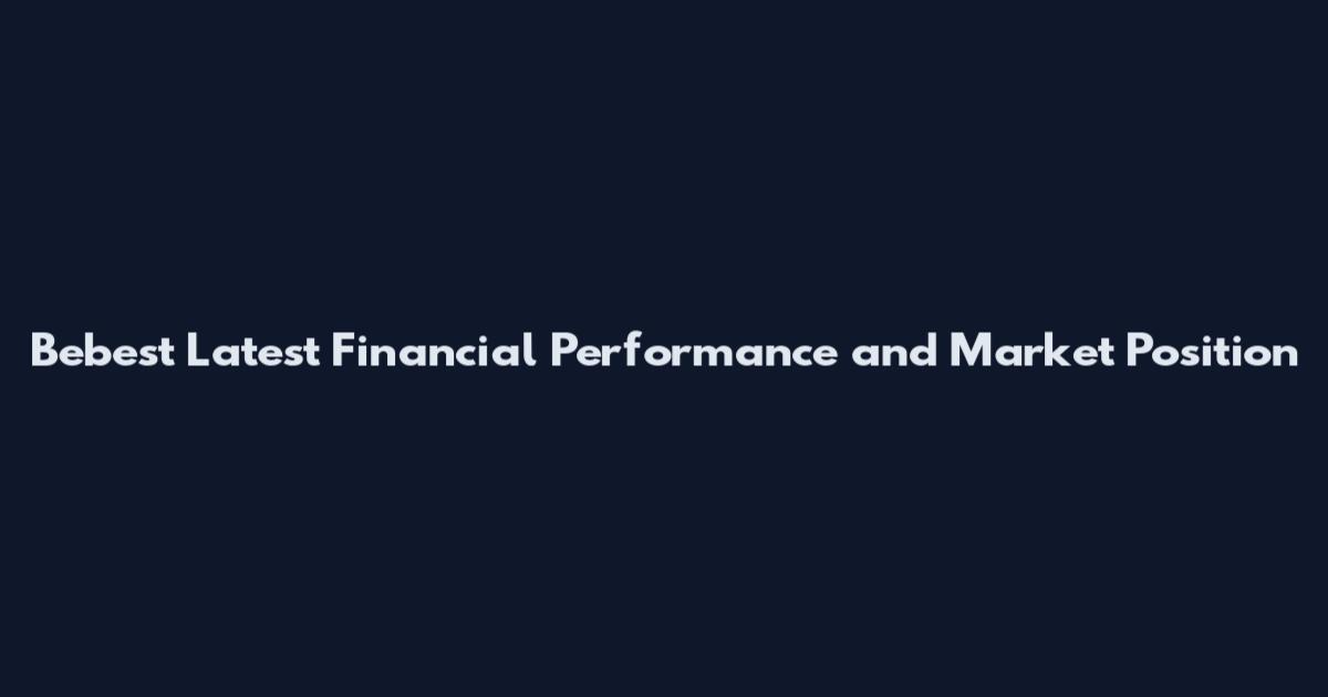 Bebest Latest Financial Performance and Market Position