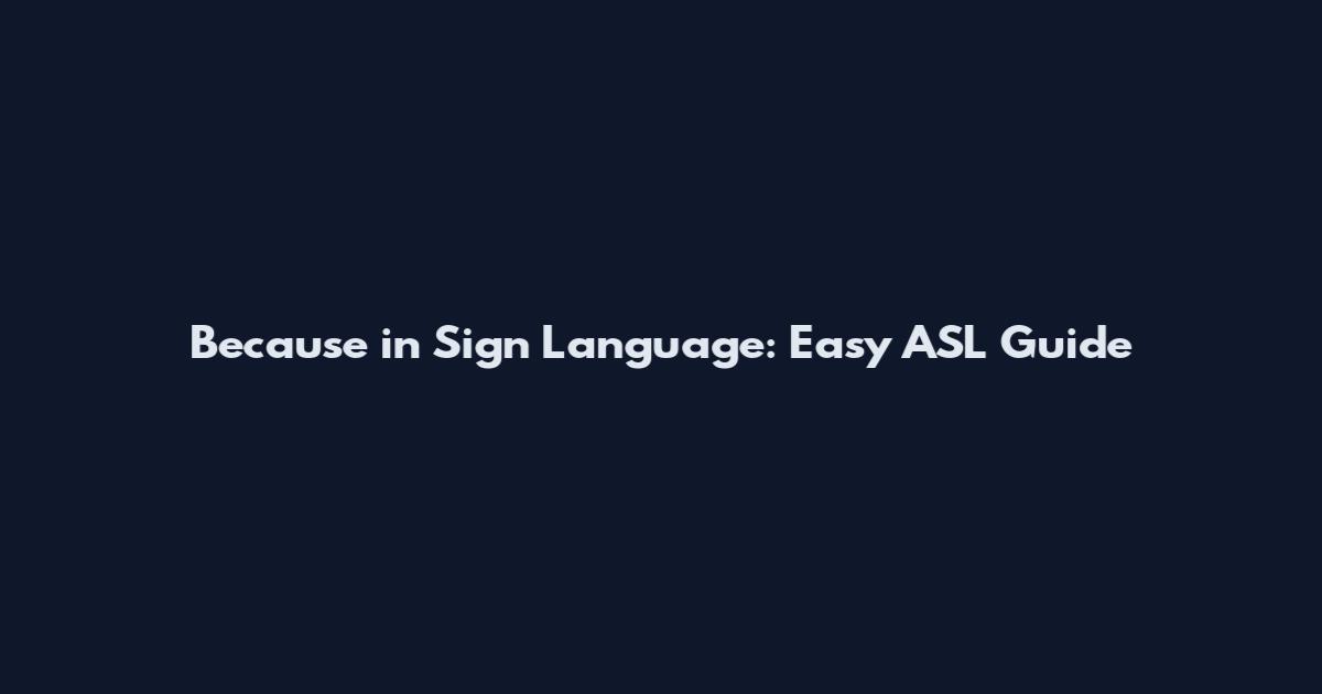 Because in Sign Language: Easy ASL Guide