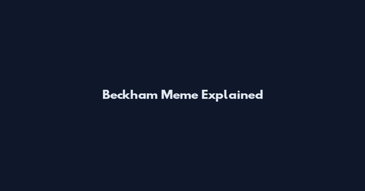 Beckham Meme Explained